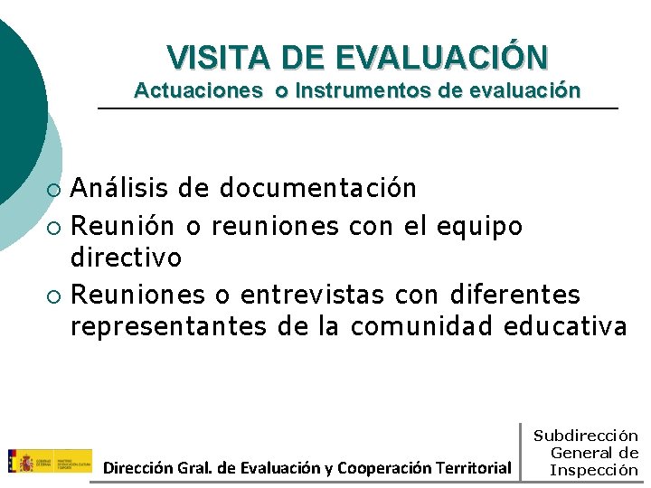 VISITA DE EVALUACIÓN Actuaciones o Instrumentos de evaluación Análisis de documentación ¡ Reunión o