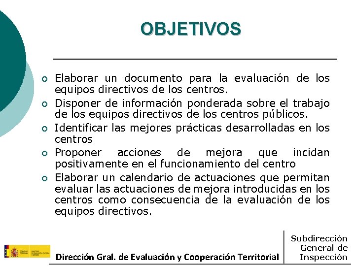 OBJETIVOS ¡ ¡ ¡ Elaborar un documento para la evaluación de los equipos directivos