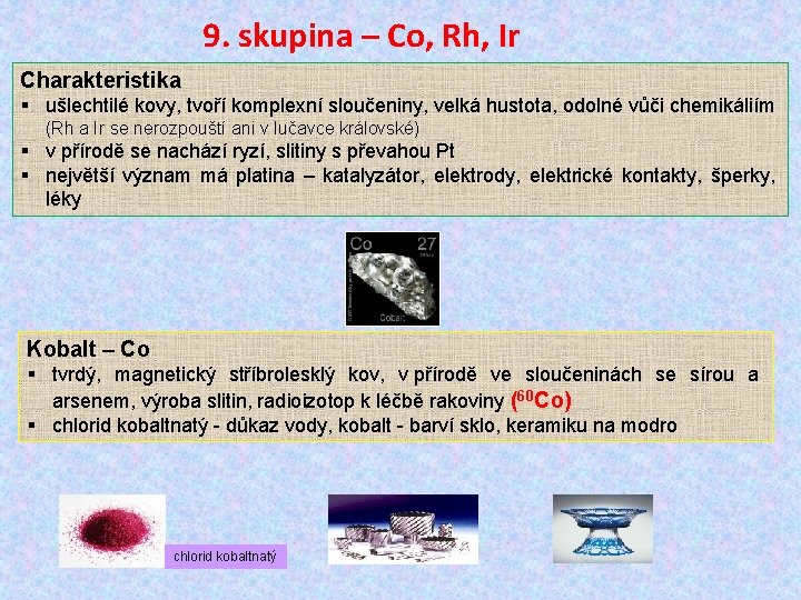 9. skupina – Co, Rh, Ir Charakteristika § ušlechtilé kovy, tvoří komplexní sloučeniny, velká