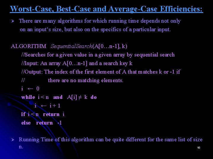 Worst-Case, Best-Case and Average-Case Efficiencies: Ø There are many algorithms for which running time