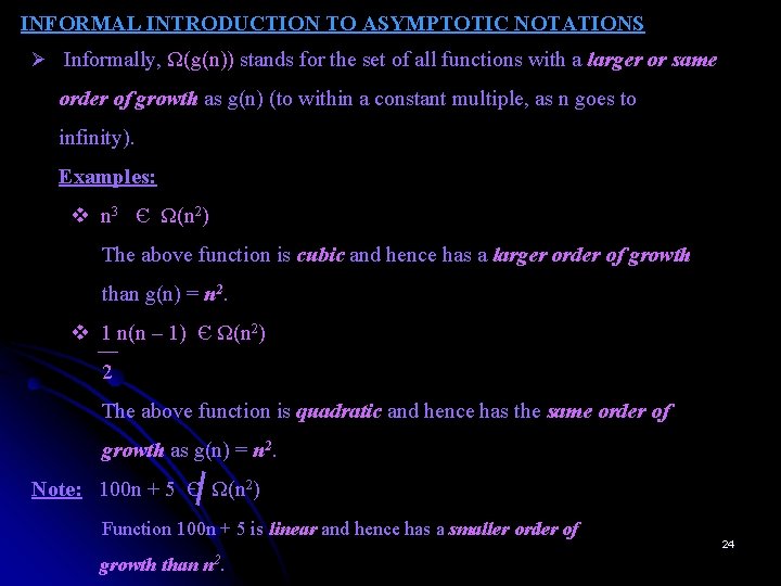 INFORMAL INTRODUCTION TO ASYMPTOTIC NOTATIONS Ø Informally, Ω(g(n)) stands for the set of all