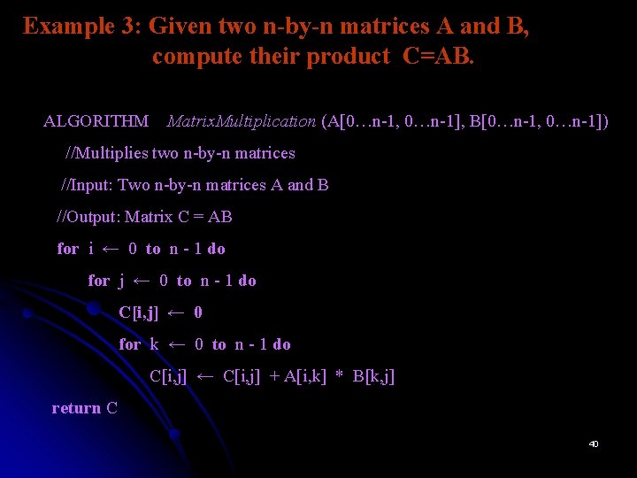 Example 3: Given two n-by-n matrices A and B, compute their product C=AB. ALGORITHM