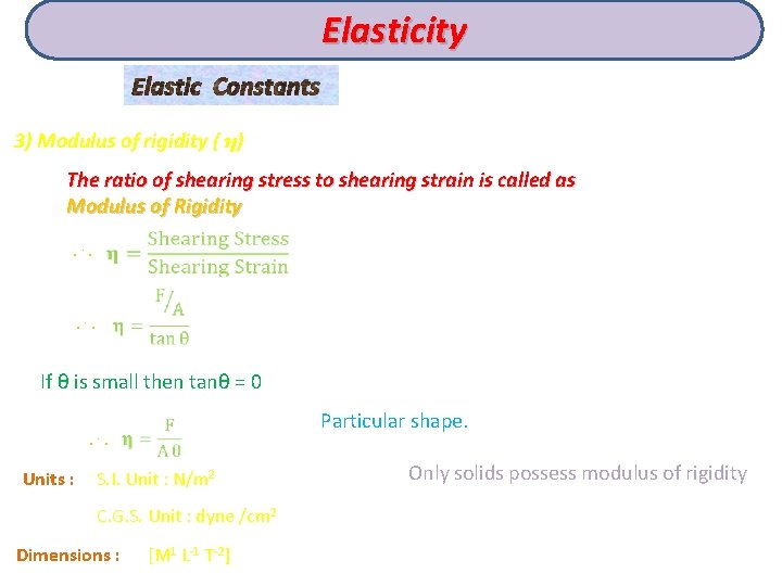 Elasticity Elastic Constants 3) Modulus of rigidity ( η) The ratio of shearing stress