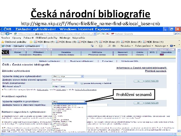 Česká národní bibliografie http: //sigma. nkp. cz/F/? func=file&file_name=find-a&local_base=cnb Prohlížení seznamů 