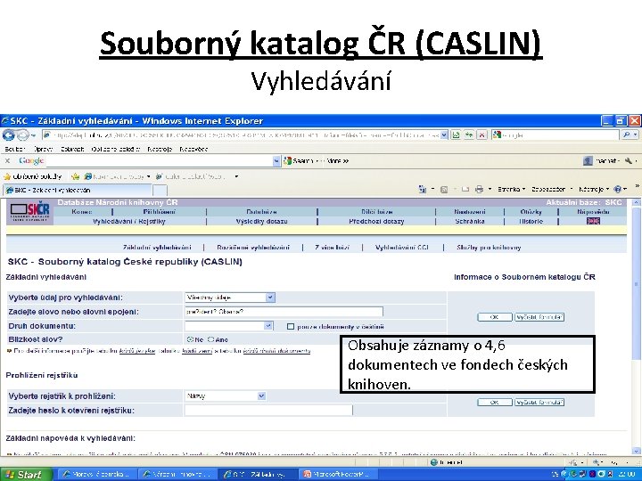 Souborný katalog ČR (CASLIN) Vyhledávání Obsahuje záznamy o 4, 6 dokumentech ve fondech českých