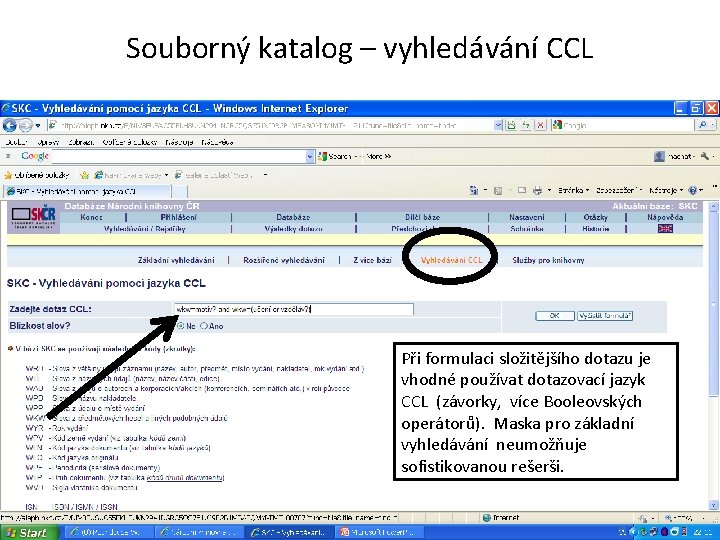 Souborný katalog – vyhledávání CCL Při formulaci složitějšího dotazu je vhodné používat dotazovací jazyk