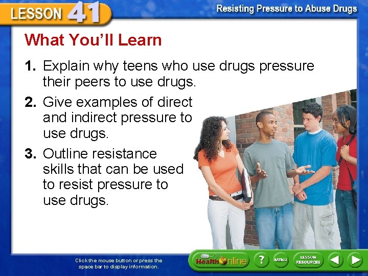 What You’ll Learn 1. Explain why teens who use drugs pressure their peers to