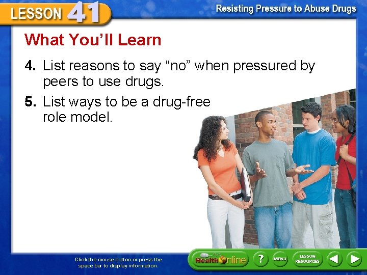 What You’ll Learn 4. List reasons to say “no” when pressured by peers to