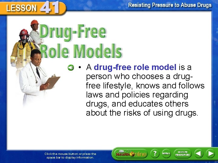 Drug-Free Role Models • A drug-free role model is a person who chooses a