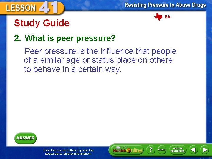 Study Guide 8 A 2. What is peer pressure? Peer pressure is the influence