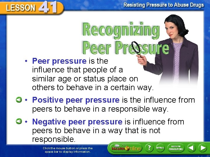 Recognizing Peer Pressure • Peer pressure is the influence that people of a similar