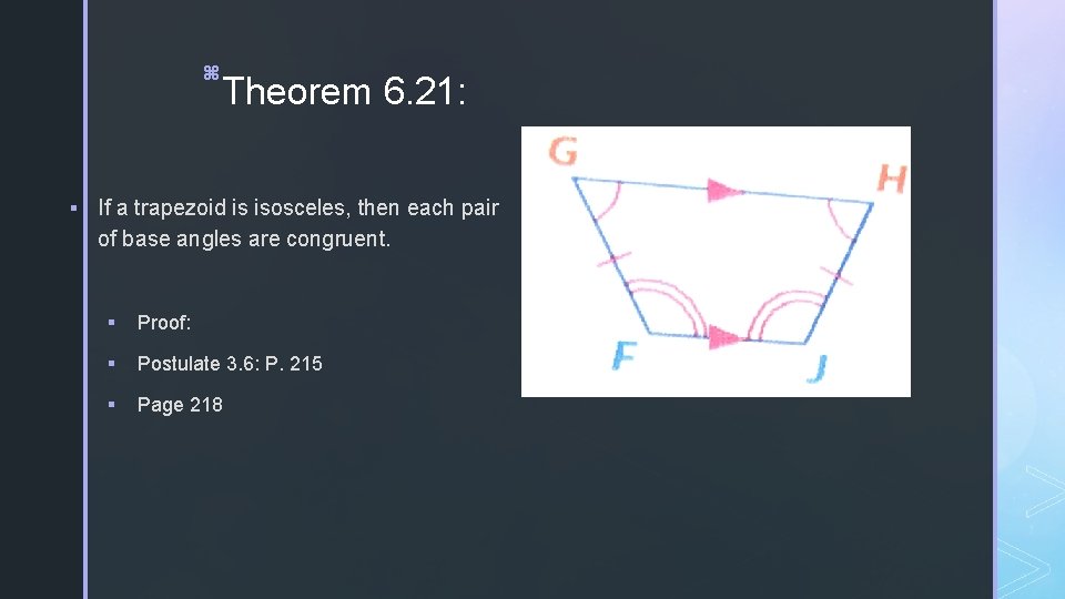 z Theorem 6. 21: § If a trapezoid is isosceles, then each pair of