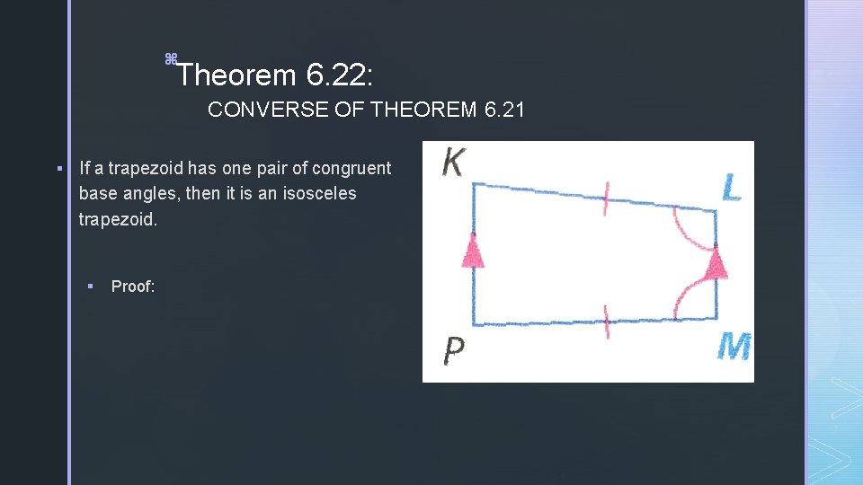 z Theorem 6. 22: CONVERSE OF THEOREM 6. 21 § If a trapezoid has