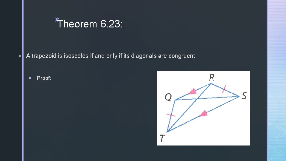 z Theorem 6. 23: § A trapezoid is isosceles if and only if its