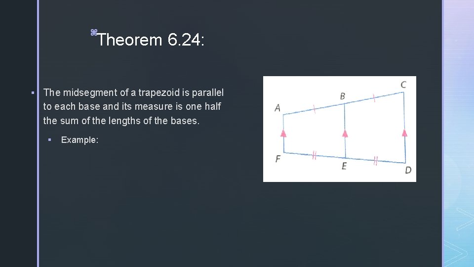 z Theorem 6. 24: § The midsegment of a trapezoid is parallel to each