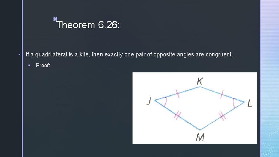 z Theorem 6. 26: § If a quadrilateral is a kite, then exactly one