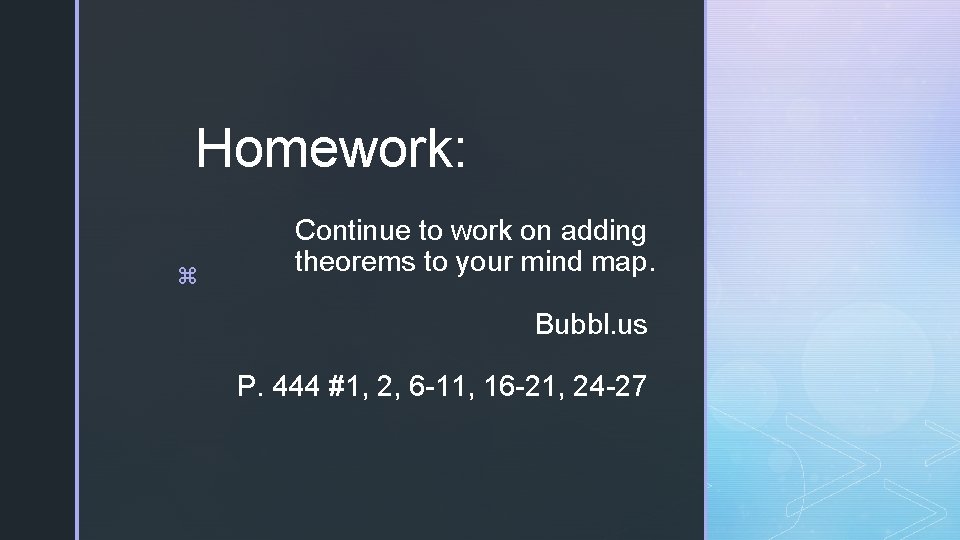 Homework: z Continue to work on adding theorems to your mind map. Bubbl. us