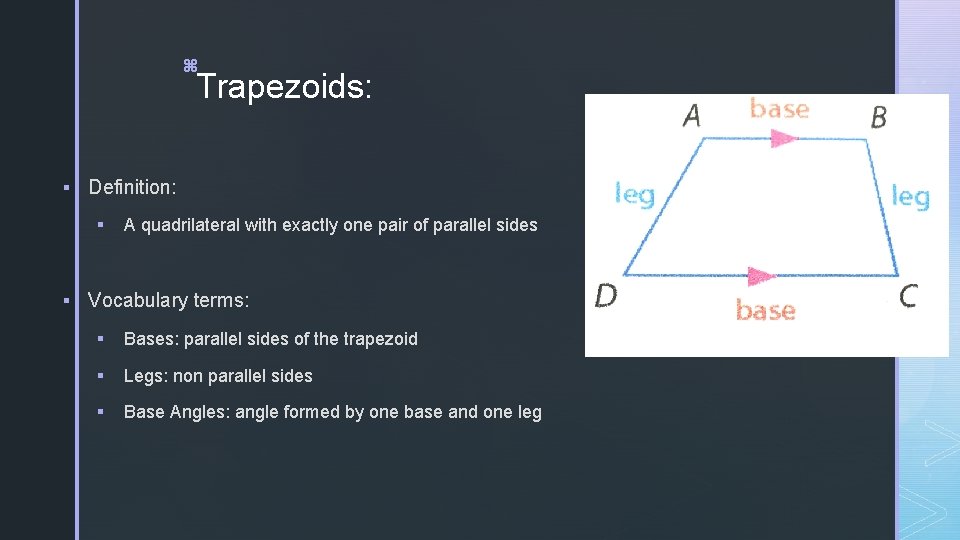 z Trapezoids: § Definition: § A quadrilateral with exactly one pair of parallel sides