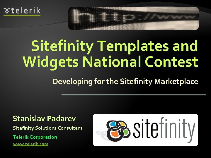Sitefinity Templates and Widgets National Contest Developing for the Sitefinity Marketplace Stanislav Padarev Sitefinity