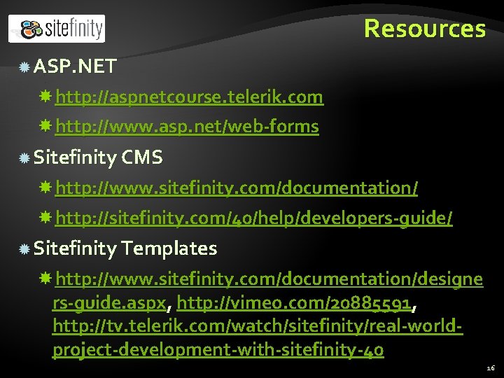 Resources ASP. NET http: //aspnetcourse. telerik. com http: //www. asp. net/web-forms Sitefinity CMS http: