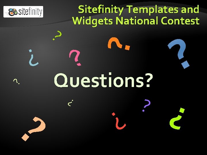 ? ? ? Questions? ? ? Sitefinity Templates and Widgets National Contest 