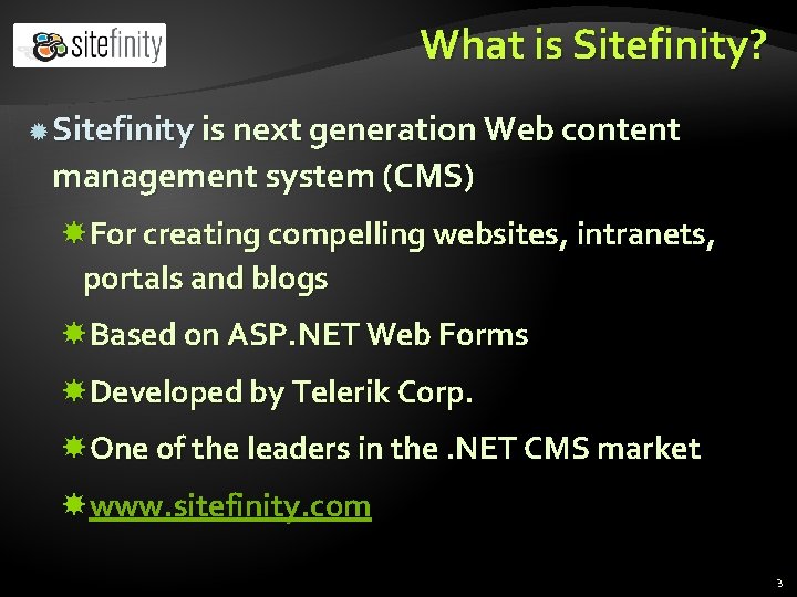 What is Sitefinity? Sitefinity is next generation Web content management system (CMS) For creating