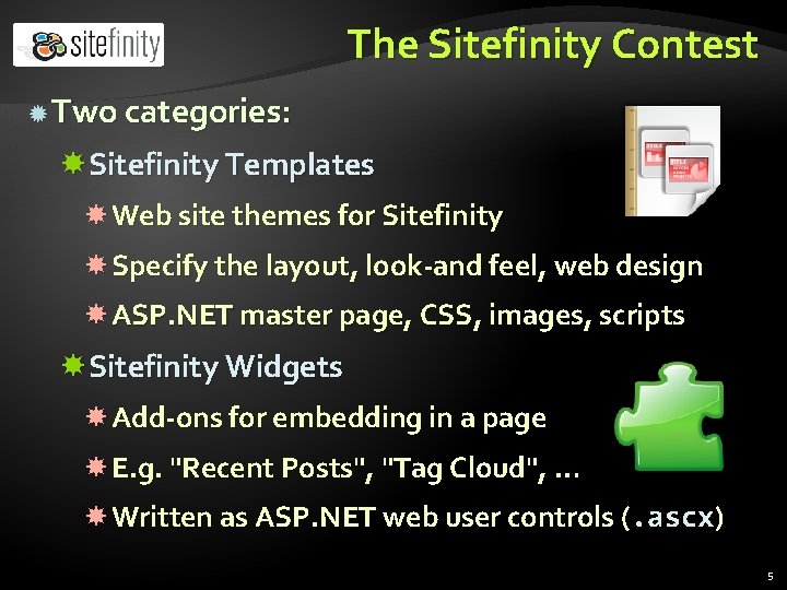 The Sitefinity Contest Two categories: Sitefinity Templates Web site themes for Sitefinity Specify the