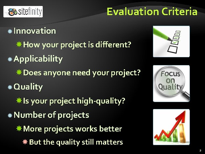 Evaluation Criteria Innovation How your project is different? Applicability Does anyone need your project?