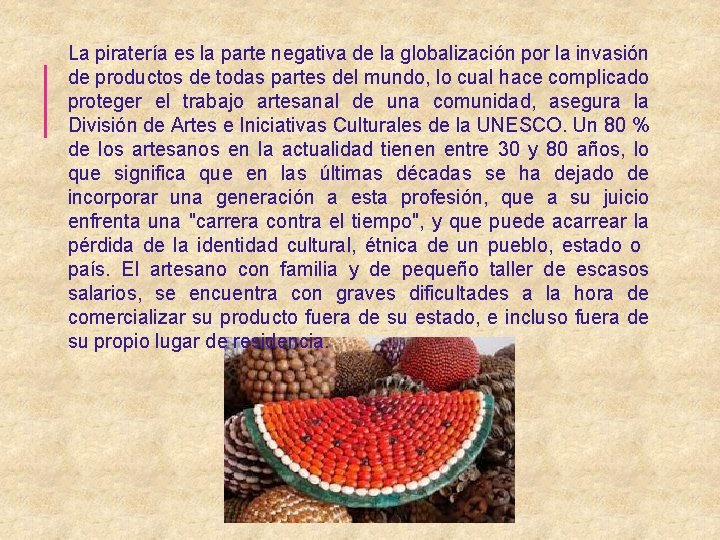 La piratería es la parte negativa de la globalización por la invasión de productos