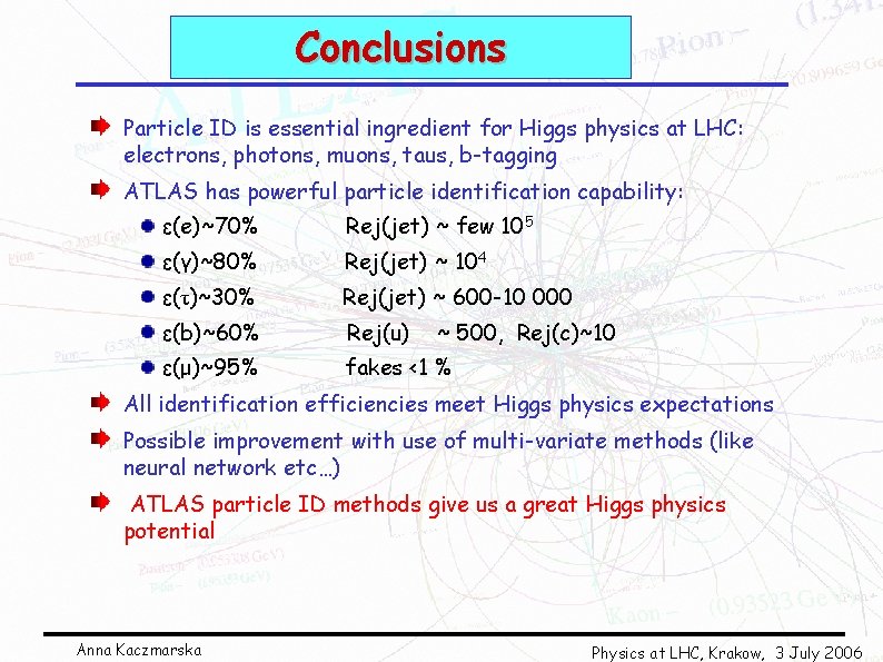 Conclusions Particle ID is essential ingredient for Higgs physics at LHC: electrons, photons, muons,