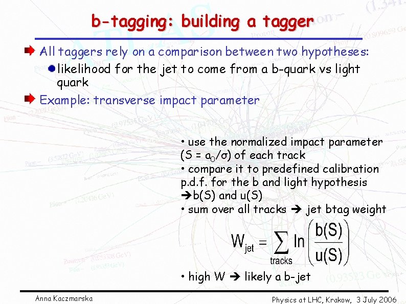 b-tagging: building a tagger All taggers rely on a comparison between two hypotheses: likelihood