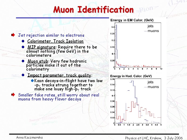 Muon Identification Jet rejection similar to electrons Calorimeter, Track Isolation MIP signature: Require there
