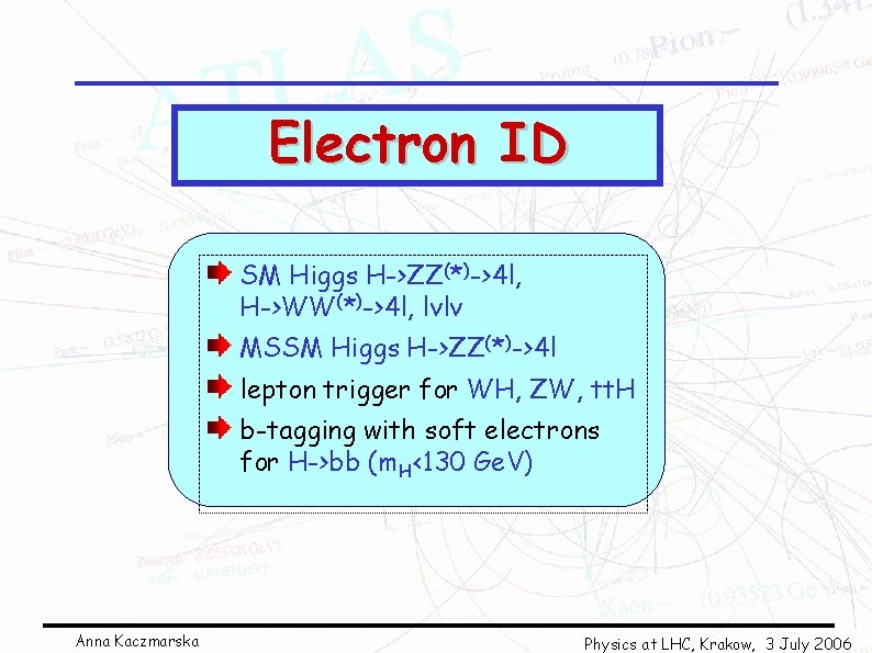 Electron ID SM Higgs H->ZZ(*)->4 l, H->WW(*)->4 l, lνlν MSSM Higgs H->ZZ(*)->4 l lepton