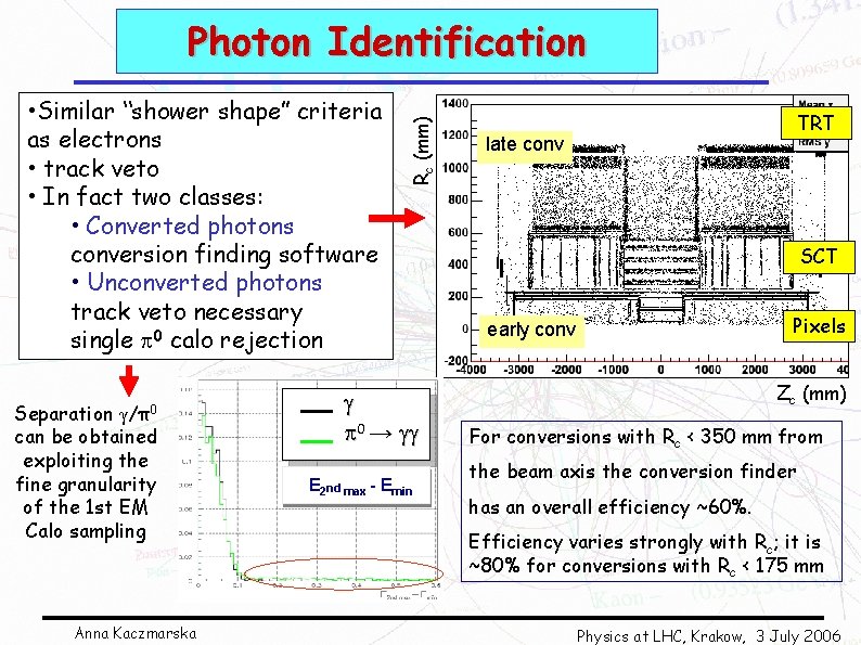  • Similar “shower shape” criteria as electrons • track veto • In fact