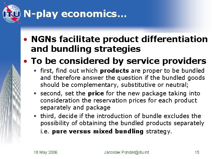 N-play economics… • NGNs facilitate product differentiation and bundling strategies • To be considered