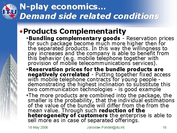 N-play economics… Demand side related conditions • Products Complementarity §Bundling complementary goods - Reservation