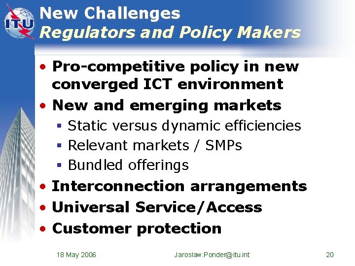 New Challenges Regulators and Policy Makers • Pro-competitive policy in new converged ICT environment