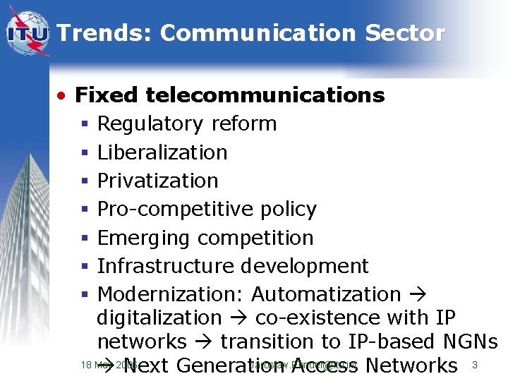 Trends: Communication Sector • Fixed telecommunications Regulatory reform Liberalization Privatization Pro-competitive policy Emerging competition