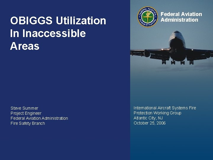 OBIGGS Utilization In Inaccessible Areas Steve Summer Project Engineer Federal Aviation Administration Fire Safety