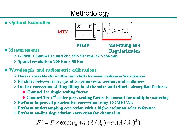 Methodology n Optimal Estimation MIN n Measurements Misfit Smoothing and Regularization Ø GOME Channel