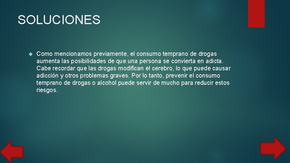 SOLUCIONES Como mencionamos previamente, el consumo temprano de drogas aumenta las posibilidades de que