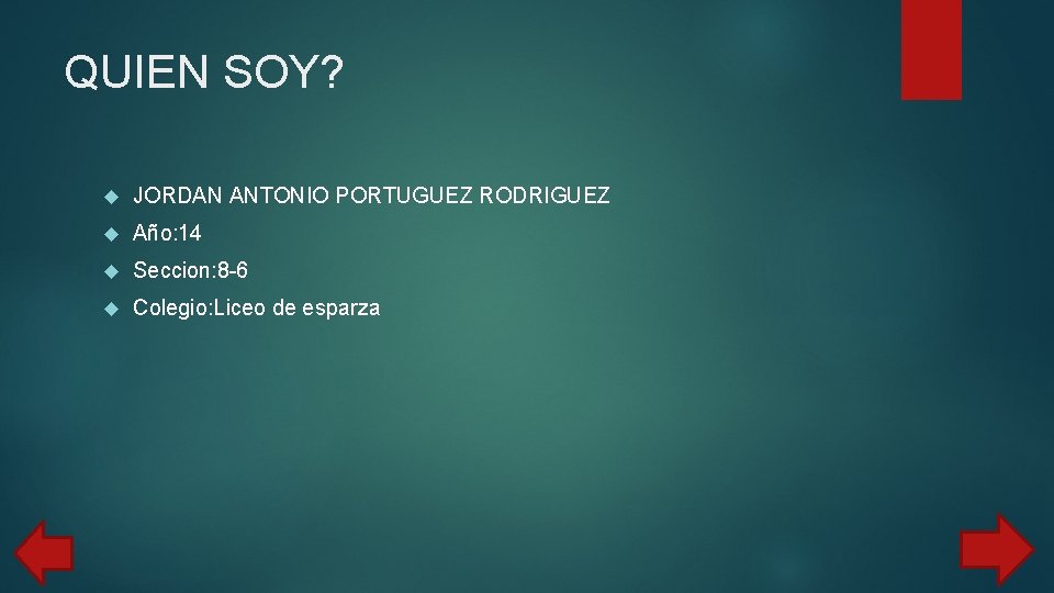 QUIEN SOY? JORDAN ANTONIO PORTUGUEZ RODRIGUEZ Año: 14 Seccion: 8 -6 Colegio: Liceo de