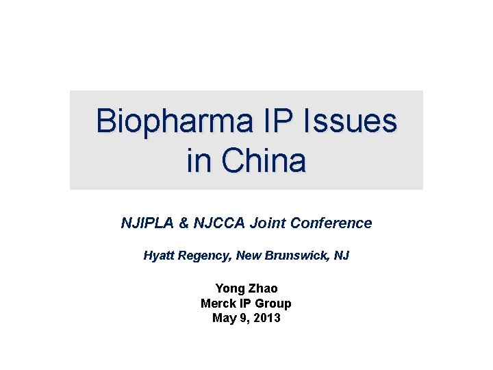 Biopharma IP Issues in China NJIPLA & NJCCA Joint Conference Hyatt Regency, New Brunswick,