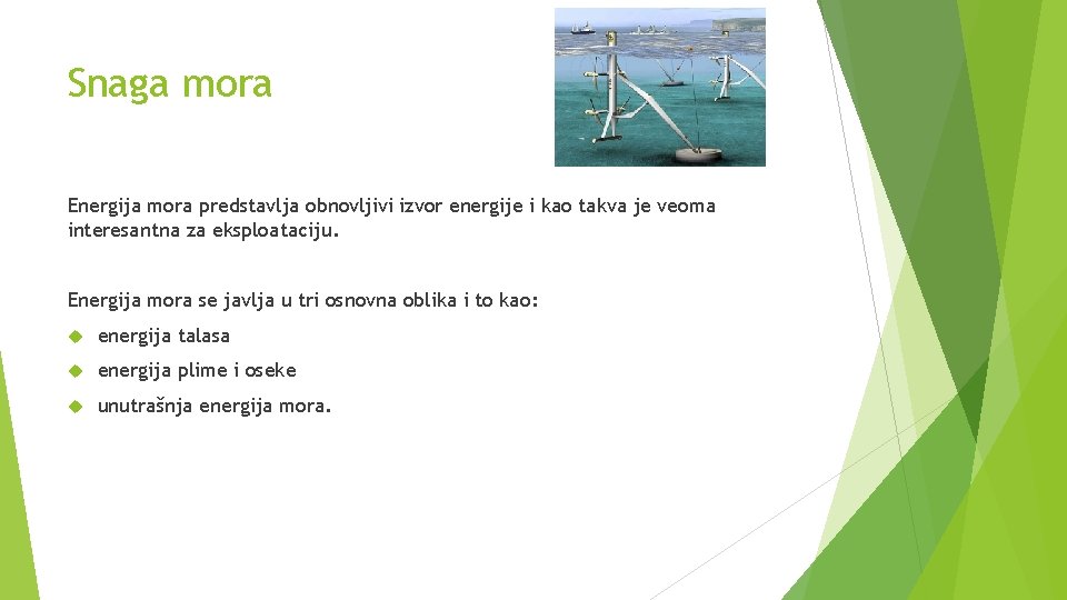 Snaga mora Energija mora predstavlja obnovljivi izvor energije i kao takva je veoma interesantna
