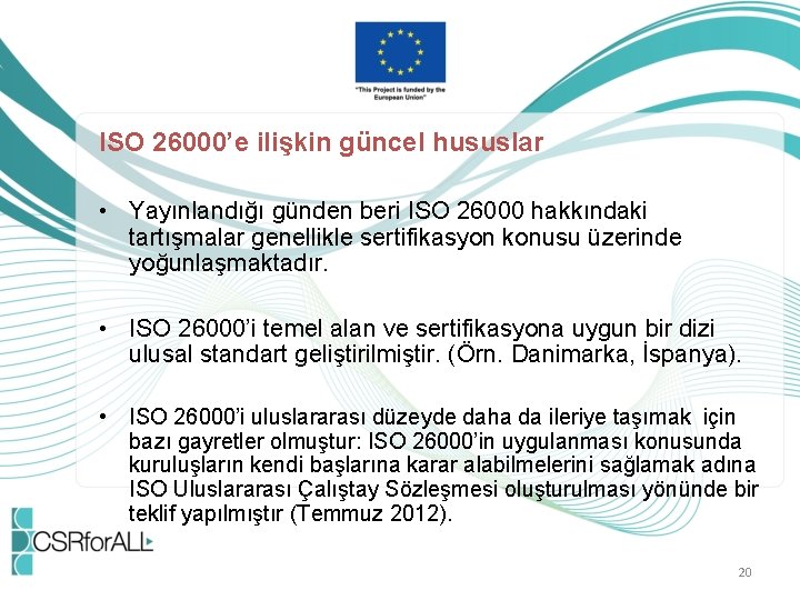 ISO 26000’e ilişkin güncel hususlar • Yayınlandığı günden beri ISO 26000 hakkındaki tartışmalar genellikle