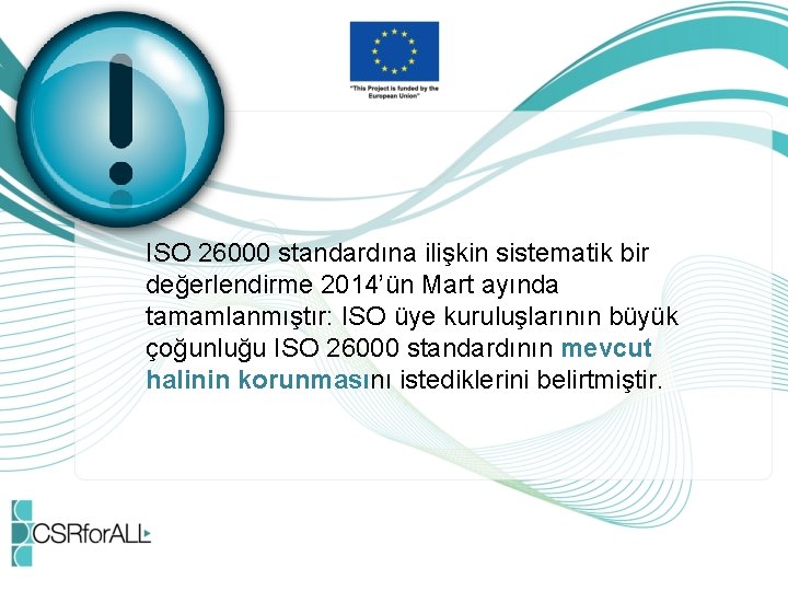 ISO 26000 standardına ilişkin sistematik bir değerlendirme 2014’ün Mart ayında tamamlanmıştır: ISO üye kuruluşlarının