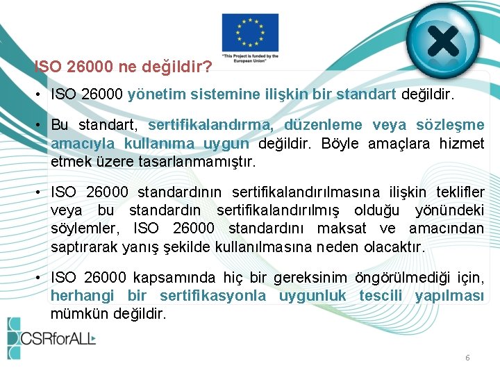 ISO 26000 ne değildir? • ISO 26000 yönetim sistemine ilişkin bir standart değildir. •