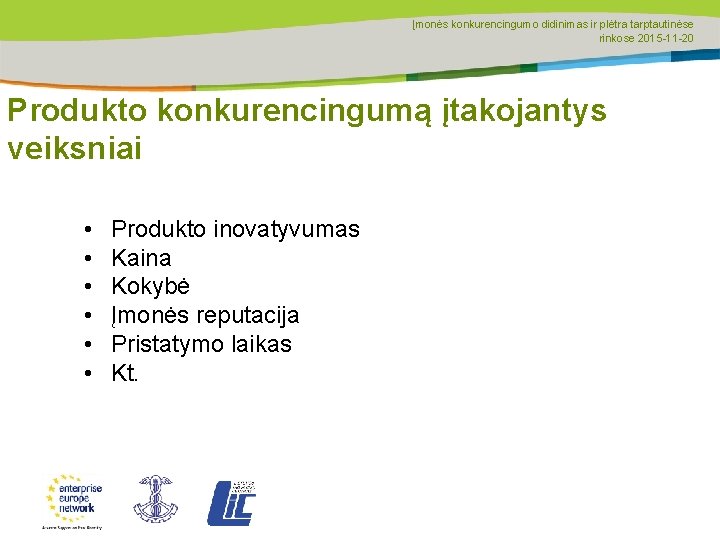 Įmonės konkurencingumo didinimas ir plėtra tarptautinėse rinkose 2015 -11 -20 Produkto konkurencingumą įtakojantys veiksniai