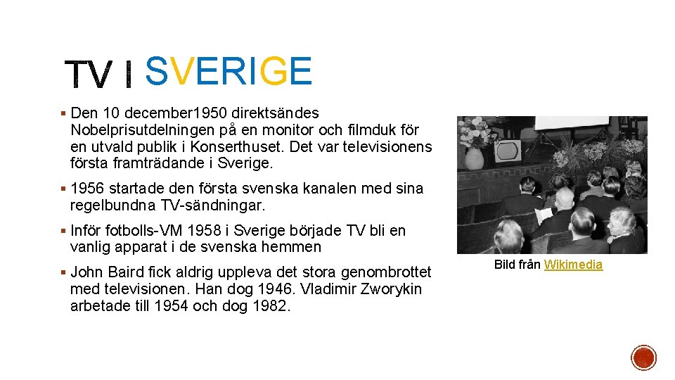 SVERIGE § Den 10 december 1950 direktsändes Nobelprisutdelningen på en monitor och filmduk för