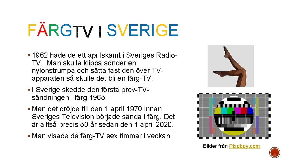 FÄRG SVERIGE § 1962 hade de ett aprilskämt i Sveriges Radio- TV. Man skulle